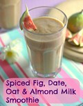 Spiced fig, date, oat & almond milk smoothie